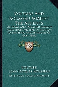 portada voltaire and rousseau against the atheists: or essays and detached passages from those writers, in relator essays and detached passages from those wri
