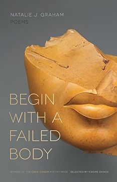 portada Begin with a Failed Body: Poems (The Cave Canem Poetry Prize Series)