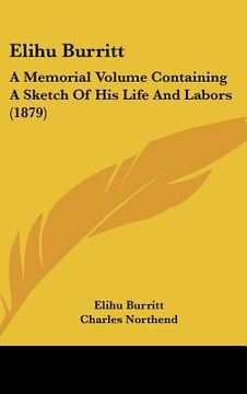 portada elihu burritt: a memorial volume containing a sketch of his life and labors (1879) (en Inglés)