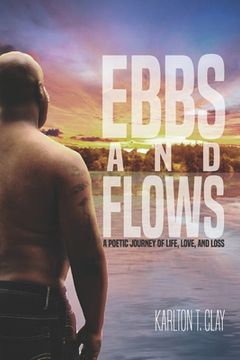 portada Ebbs And Flows: A Poetic Journey Of Life, Love, And Loss (en Inglés)