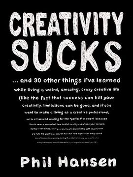 portada Creativity Sucks: And 30 Other Things I've Learned While Living a Weird, Amazing, Crazy, Creative Life