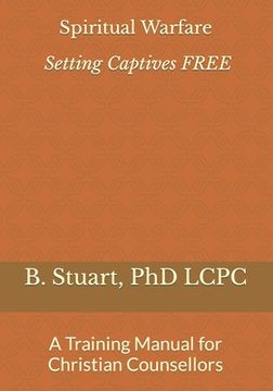 portada Spiritual Warfare: Setting Captives FREE: A Training Manual for Christian Counselors (in English)