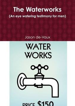 portada The Waterworks (an Eye Watering Testimony for Men)