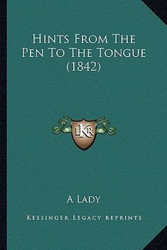 portada hints from the pen to the tongue (1842) (en Inglés)