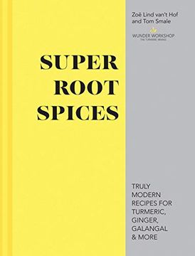 portada Super Root Spices: Truly Modern Recipes for Turmeric, Ginger, Galangal & More (in English)