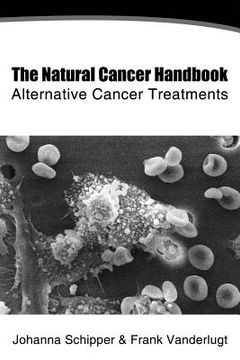 portada The Natural Cancer Handbook: Alternative Cancer Treatment (en Inglés)