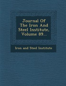 portada Journal of the Iron and Steel Institute, Volume 89... (en Inglés)