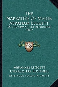 portada the narrative of major abraham leggett: of the army of the revolution (1865) (en Inglés)