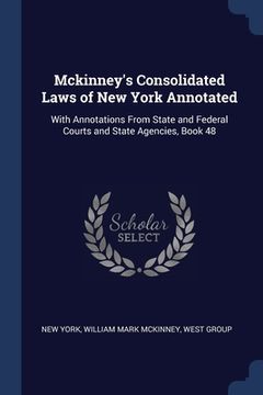 portada Mckinney's Consolidated Laws of New York Annotated: With Annotations From State and Federal Courts and State Agencies, Book 48 (en Inglés)