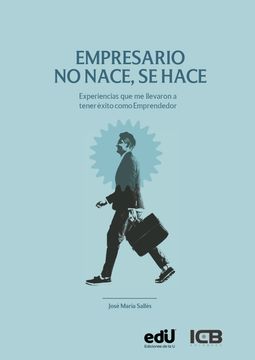 portada Empresario No Nace, Se Hace. Experiencias Que Me Llevaron a Tener Éxito como Emprendedor