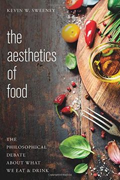 portada The Aesthetics of Food: The Philosophical Debate About What we eat and Drink (in English)