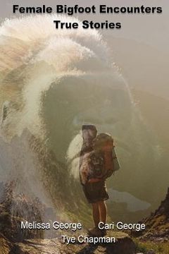 portada Female Bigfoot Encounters. True Stories.
