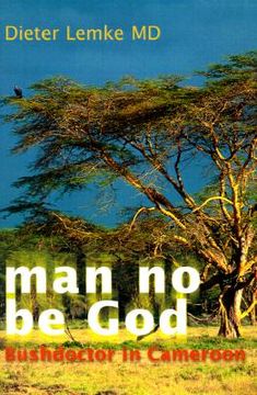 portada man no be god: bushdoctor in cameroon (in English)