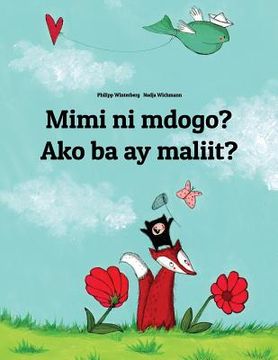 portada Mimi ni mdogo? Ako ba ay maliit?: Swahili-Filipino/Tagalog (Wikang Filipino/Tagalog): Children's Picture Book (Bilingual Edition) (en Swahili)