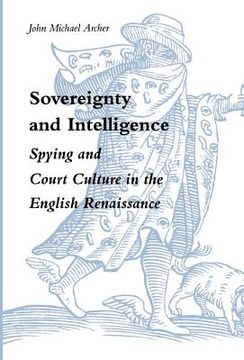 portada Sovereignty and Intelligence: Spying and Court Culture in the English Renaissance (in English)