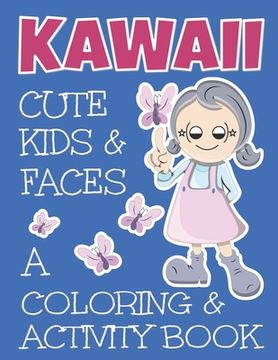 portada Kawaii Cute Kids And Faces A Coloring And Activity Book: A Cute Book For Kids Of All Ages