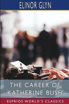 portada The Career of Katherine Bush (Esprios Classics) (in English)