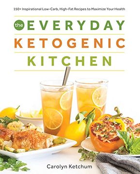 portada The Everyday Ketogenic Kitchen: With More than 150 Inspirational Low-Carb, High-Fat Recipes to Maximize Your Health (en Inglés)