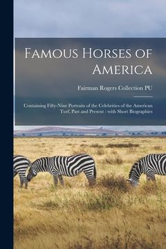 portada Famous Horses of America: Containing Fifty-nine Portraits of the Celebrities of the American Turf, Past and Present: With Short Biographies (en Inglés)