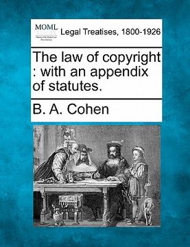 portada the law of copyright: with an appendix of statutes. (en Inglés)