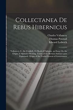 portada Collectanea de Rebus Hibernicus: Vallancey, c. The Uraikeft, or Book of Oghams. An Essay on the Origin of Alphabet Writing. Terms of the Brehon-Amhan. Origin of the Feudal System of Government (in English)