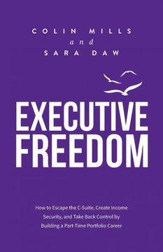 portada Executive Freedom: How to Escape the C-Suite, Create Income Security, and Take Back Control by Building a Part-Time Portfolio Career (in English)