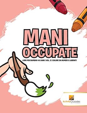 portada Mani Occupate : Libri Per Bambini 4-6 Anni | Vol. 3 | Colore Da Numeri E Labrinti