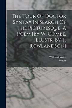 portada The Tour of Doctor Syntax in Search of the Picturesque, a Poem [by w. Combe, Illustr. By t. Rowlandson] (en Inglés)