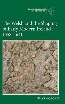 portada The Welsh and the Shaping of Early Modern Ireland, 1558-1641 (Irish Historical Monographs, 11) (en Inglés)