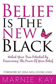 portada Belief Is The New Black: Unlock Your True Potential By Discovering The Power Of Belief (en Inglés)