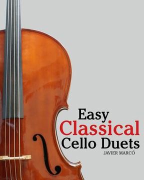 portada Easy Classical Cello Duets: Featuring Music of Bach, Mozart, Beethoven, Tchaikovsky and Other Composers. (en Inglés)