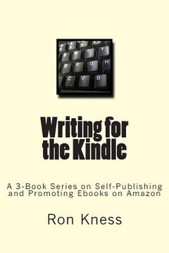 portada Writing for the Kindle: A 3-Book Series on Self-Publishing and Promoting Ebooks on Amazon (en Inglés)