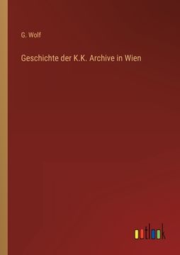 portada Geschichte der K.K. Archive in Wien (en Alemán)