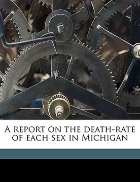 portada a report on the death-rate of each sex in michigan (en Inglés)