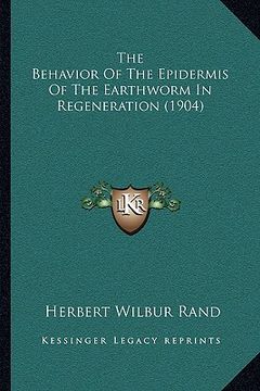 portada the behavior of the epidermis of the earthworm in regeneration (1904)