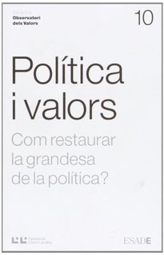 portada POLITICA I VALORS: COM RESTAURAR LA GRANDESA DE LA POLITICA?