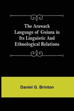 portada The Arawack Language of Guiana in its Linguistic and Ethnological Relations (en Inglés)