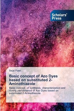 portada Basic concept of Azo Dyes based on substituted 2-Aminothiazole (en Inglés)