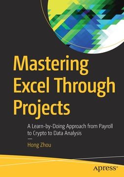 portada Mastering Excel Through Projects: A Learn-By-Doing Approach from Payroll to Crypto to Data Analysis (in English)