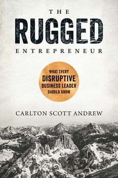 portada The Rugged Entrepreneur: What Every Disruptive Business Leader Should Know (en Inglés)