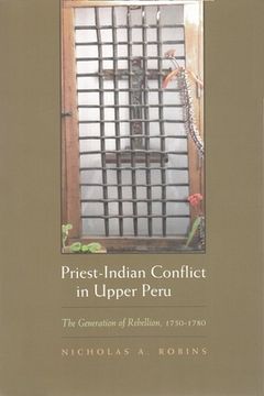 portada priest-indian conflict in upper peru: the generation of rebellion, 1750-1780 (en Inglés)