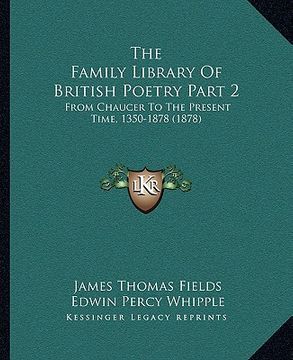 portada the family library of british poetry part 2: from chaucer to the present time, 1350-1878 (1878) (in English)