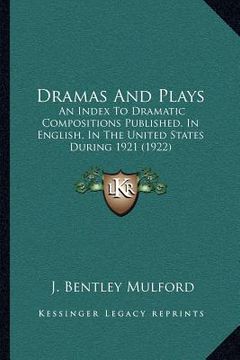 portada dramas and plays: an index to dramatic compositions published, in english, in the united states during 1921 (1922) (in English)