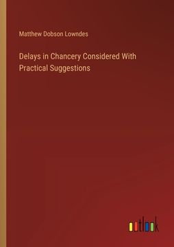 portada Delays in Chancery Considered With Practical Suggestions (en Inglés)