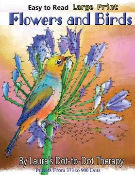 portada Easy to Read Large Print Flowers and Birds: Puzzles From 373 to 900 Dots