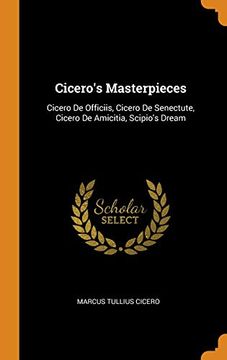 portada Cicero'S Masterpieces: Cicero de Officiis, Cicero de Senectute, Cicero de Amicitia, Scipio'S Dream 