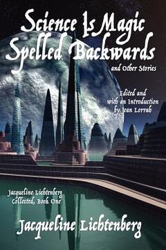 portada science is magic spelled backwards and other stories: jacqueline lichtenberg collected, book one (en Inglés)