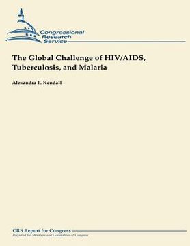 portada The Global Challenge of HIV/AIDS, Tuberculosis, and Malaria (en Inglés)