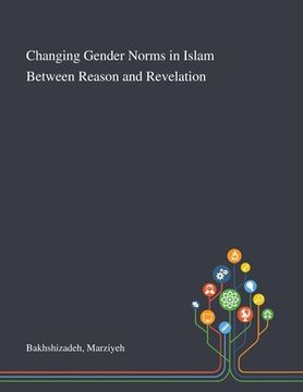 portada Changing Gender Norms in Islam Between Reason and Revelation (en Inglés)