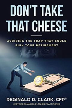 portada Don't Take That Cheese: Avoiding the Trap That can Ruin Your Retirement (en Inglés)